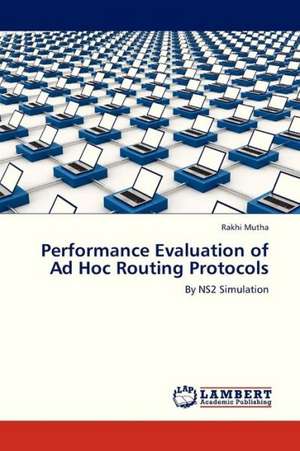 Performance Evaluation of Ad Hoc Routing Protocols de Mutha Rakhi