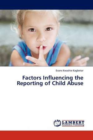 Factors Influencing the Reporting of Child Abuse de Kagbetor Evans Kwashie