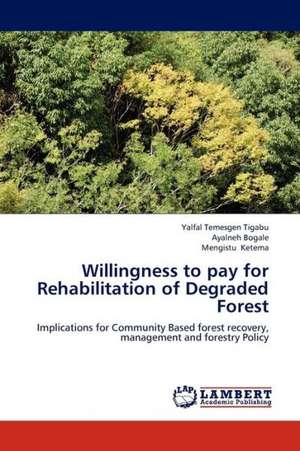 Willingness to pay for Rehabilitation of Degraded Forest de Tigabu Yalfal Temesgen