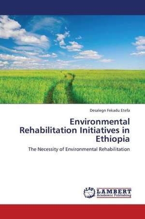 Environmental Rehabilitation Initiatives in Ethiopia de Fekadu Etefa Desalegn