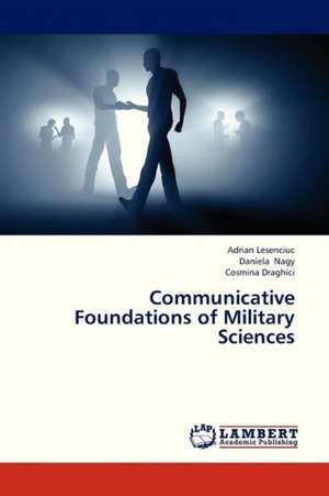 Communicative Foundations of Military Sciences de Lesenciuc Adrian