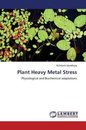 Plant Heavy Metal Stress de Upadhyay Rishikesh