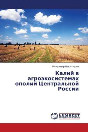Kaliy v agroekosistemakh opoliy Tsentral'noy Rossii de Nikitishen Vladimir