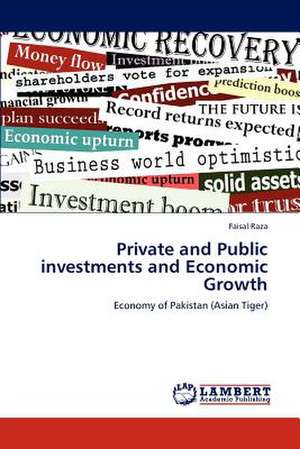 Private and Public investments and Economic Growth de Raza Faisal