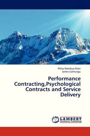 Performance Contracting,Psychological Contracts and Service Delivery de Peter Philip Wambua