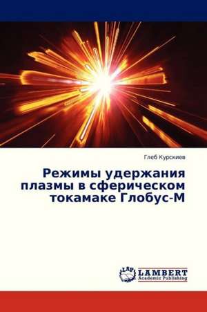 Rezhimy uderzhaniya plazmy v sfericheskom tokamake Globus-M de Kurskiev Gleb