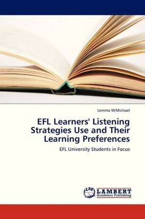 EFL Learners' Listening Strategies Use and Their Learning Preferences de W/Michael Lemma