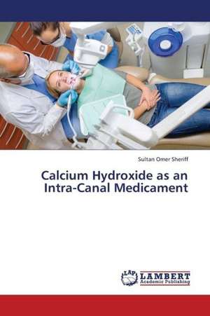 Calcium Hydroxide as an Intra-Canal Medicament de Sheriff Sultan Omer