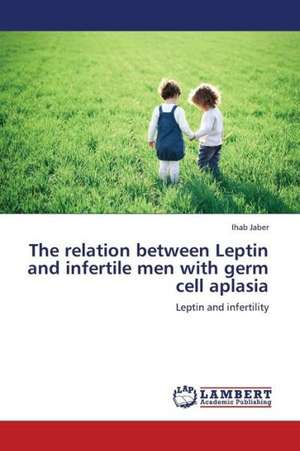 The relation between Leptin and infertile men with germ cell aplasia de Jaber Ihab