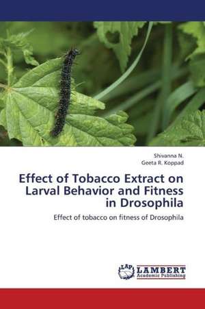 Effect of Tobacco Extract on Larval Behavior and Fitness in Drosophila de N. Shivanna