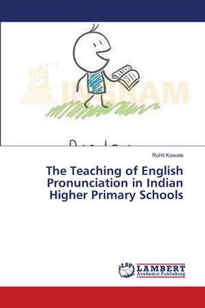 The Teaching of English Pronunciation in Indian Higher Primary Schools de Kawale Rohit