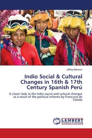 Indio Social & Cultural Changes in 16th & 17th Century Spanish Perú de Jeffrey Benson