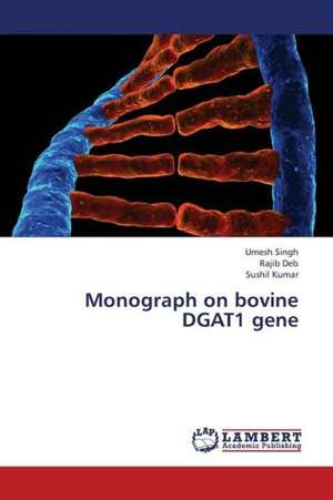 Monograph on bovine DGAT1 gene de Singh Umesh