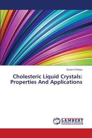 Cholesteric Liquid Crystals: Properties And Applications de Chilaya Guram