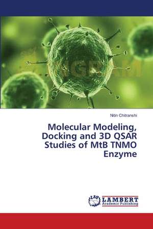 Molecular Modeling, Docking and 3D QSAR Studies of MtB TNMO Enzyme de Chitranshi Nitin