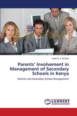 Parents' Involvement in Management of Secondary Schools in Kenya de Achoka Judith S. K.