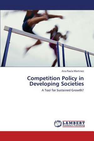 Competition Policy in Developing Societies de Martinez Ana Paula