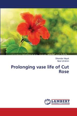 Prolonging vase life of Cut Rose de Sikandar Hayat