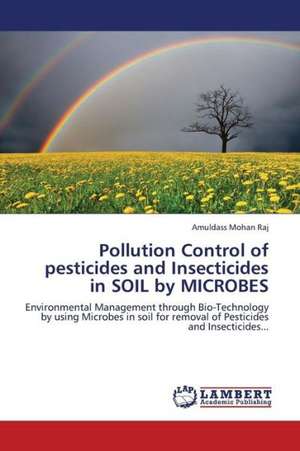 Pollution Control of pesticides and Insecticides in SOIL by MICROBES de Mohan Raj Amuldass