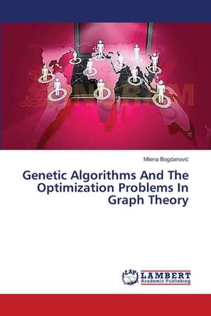 Genetic Algorithms And The Optimization Problems In Graph Theory de Bogdanović Milena