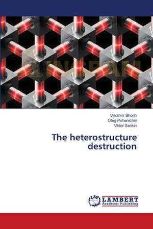 The heterostructure destruction de Shorin Vladimir