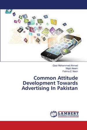 Common Attitude Development Towards Advertising In Pakistan de Ahmed Qazi Mohammed