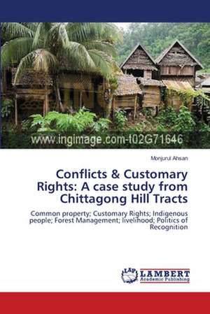 Conflicts & Customary Rights: A case study from Chittagong Hill Tracts de Ahsan Monjurul