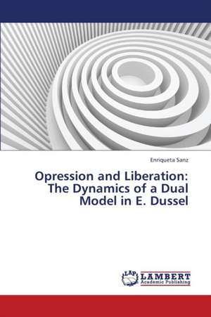 Opression and Liberation: The Dynamics of a Dual Model in E. Dussel de Sanz Enriqueta