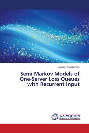 Semi-Markov Models of One-Server Loss Queues with Recurrent Input de Peschansky Aleksey