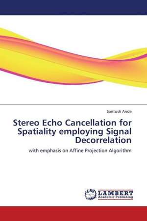 Stereo Echo Cancellation for Spatiality employing Signal Decorrelation de Ande Santosh