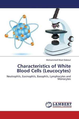 Characteristics of White Blood Cells (Leucocytes) de Daboul Mohammed Wael