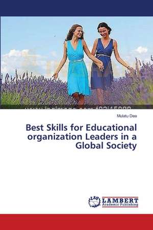 Best Skills for Educational organization Leaders in a Global Society de Dea Mulatu