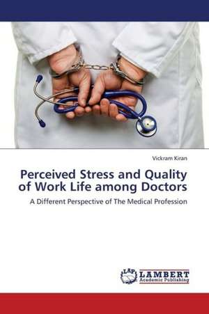 Perceived Stress and Quality of Work Life among Doctors de Kiran Vickram