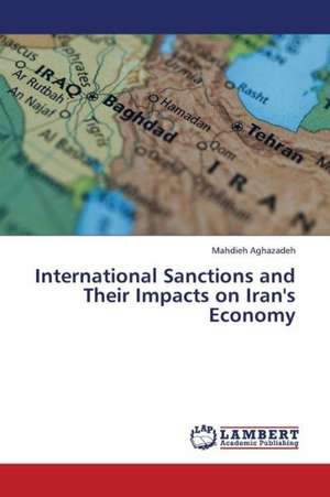 International Sanctions and Their Impacts on Iran's Economy de Aghazadeh Mahdieh