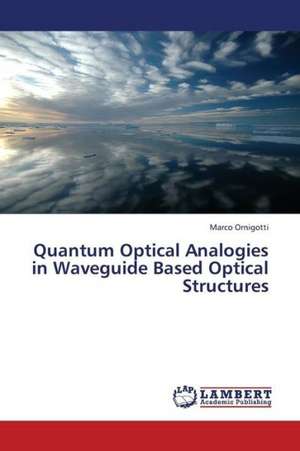 Quantum Optical Analogies in Waveguide Based Optical Structures de Ornigotti Marco