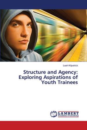 Structure and Agency: Exploring Aspirations of Youth Trainees de Kilpatrick Leah