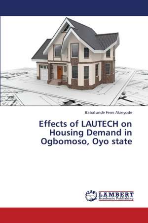 Effects of LAUTECH on Housing Demand in Ogbomoso, Oyo state de Akinyode Babatunde Femi