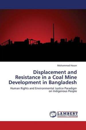 Displacement and Resistance in a Coal Mine Development in Bangladesh de Hasan Mohammad