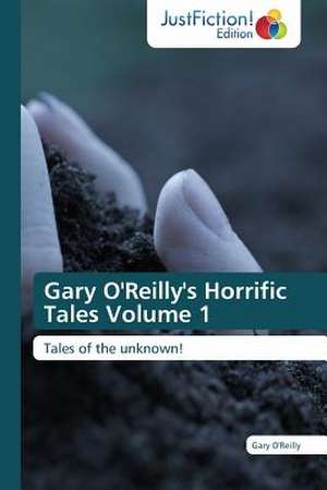 Gary O'Reilly's Horrific Tales Volume 1 de Gary O'Reilly