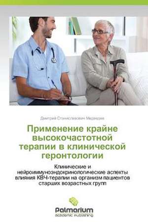 Primenenie Krayne Vysokochastotnoy Terapii V Klinicheskoy Gerontologii: 2007 de Dmitriy Stanislavovich Medvedev