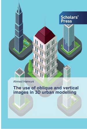 The use of oblique and vertical images in 3D urban modelling de Ahmed Hamruni