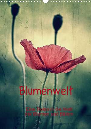 Blumenwelt - eine Reise in die Welt der Blumen und Blüten (Posterbuch DIN A4 hoch)