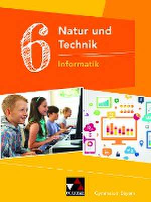 Natur und Technik 6: Informatik Bayern de Dieter Bergmann