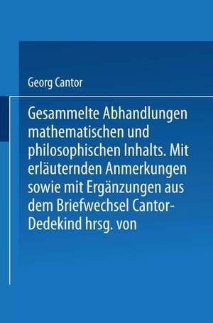 Gesammelte Abhandlungen: Mathematischen und Philosophischen Inhalts de Georg Cantor