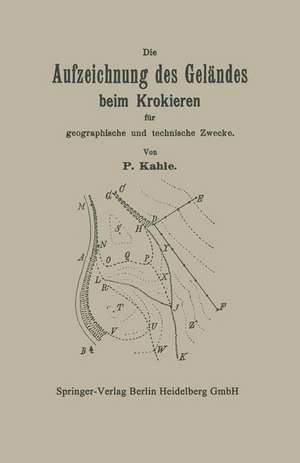 Die Aufzeichnung des Geländes beim Krokieren für geographische und technische Zwecke de NA Kahle