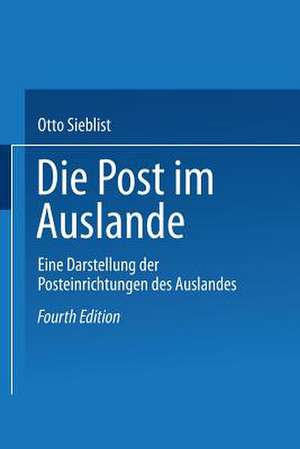 Die Post im Auslande: Eine Darstellung der Posteinrichtungen des Auslandes de Otto Sieblist