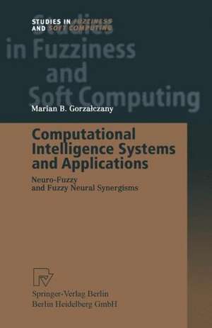 Computational Intelligence Systems and Applications: Neuro-Fuzzy and Fuzzy Neural Synergisms de Marian B. Gorzalczany