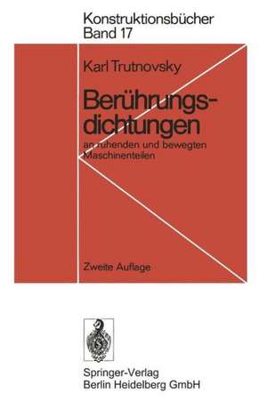 Berührungsdichtungen: an ruhenden und bewegten Maschinenteilen de Karl Trutnovsky