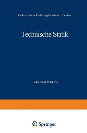 Technische Statik: Ein Lehrbuch zur Einführung ins Technische Denken de Wilhelm Schlink