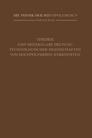 Theorie und molekulare Deutung technologischer Eigenschaften von hochpolymeren Werkstoffen de H. A. Stuart